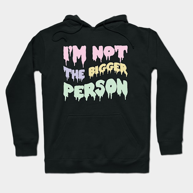I'm not the bigger person Hoodie by SweetLog